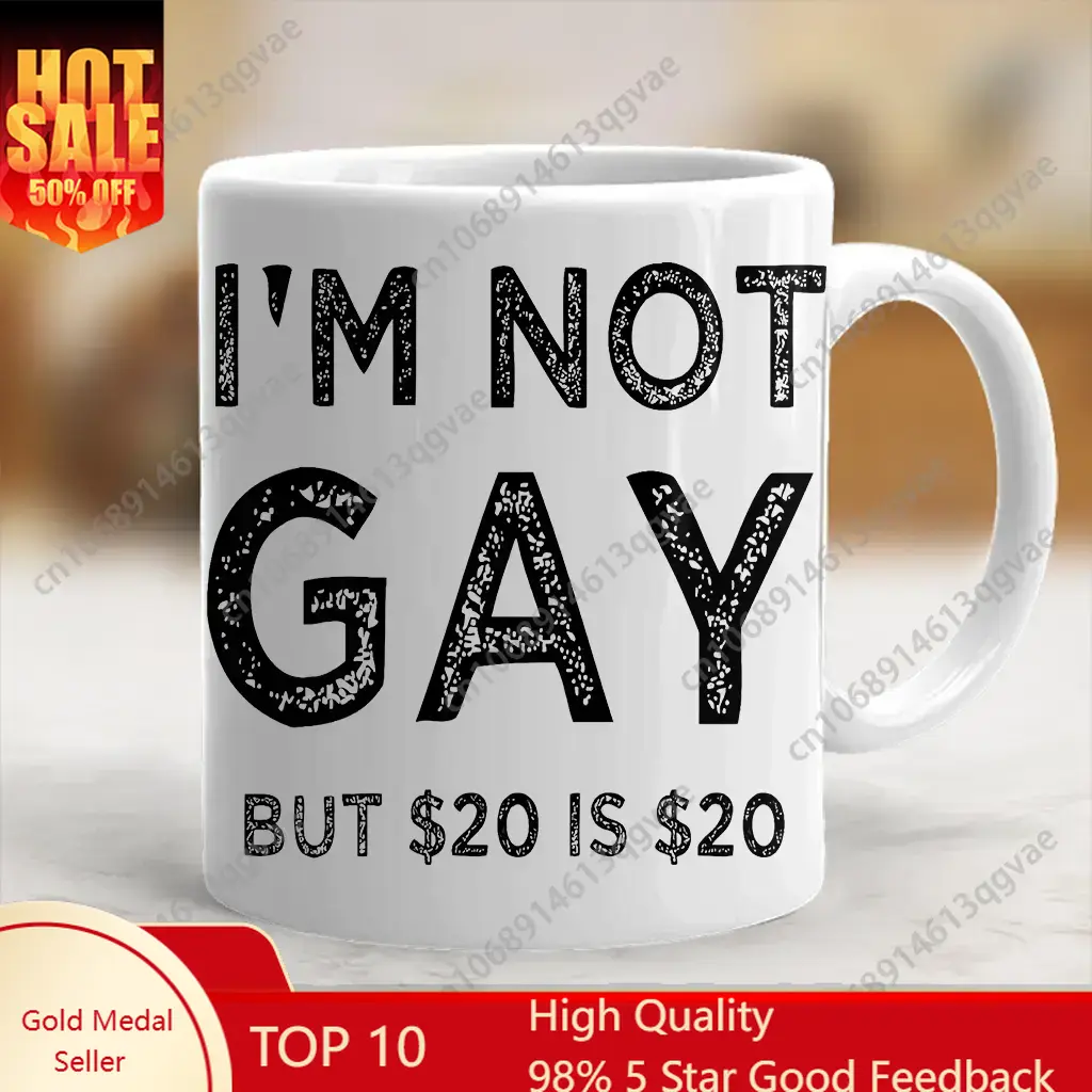 Coffee Tea Joke - I'm Not Gay But 20$ Is